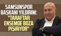Samsunspor Başkanı Yüksel Yıldırım: "Taraftar ensemde boza pişiriyor"