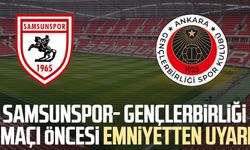 Samsunspor- Gençlerbirliği maçı öncesi emniyetten uyarı