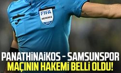 Panathinaikos - Samsunspor karşılaşmasının hakemi belli oldu!