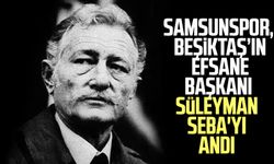 Samsunspor, Beşiktaş'ın efsane başkanı Süleyman Seba'yı andı