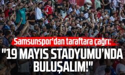 Samsunspor'dan taraftara çağrı: "19 Mayıs Stadyumu’nda buluşalım!"