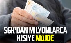 SGK'dan milyonlarca kişiye müjde