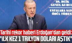 Tarihi rekor haberi Erdoğan'dan geldi: "İlk kez 1 trilyon doları aştık"