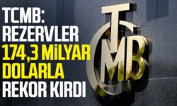 TCMB: Rezervler 174,3 milyar dolarla rekor kırdı
