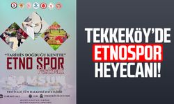 Tekkeköy’de Etnospor heyecanı: Başkan Mustafa Candal'dan davet