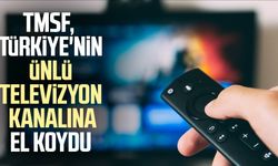 TMSF, Türkiye'nin ünlü televizyon kanalına el koydu