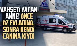 Vahşeti yapan anne! Önce öz evladına, sonra kendi canına kıydı