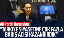AK Partili Çiğdem Karaaslan: "Türkiye siyasetine çok fazla bakış açısı kazandırdık"