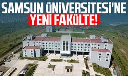 Samsun Üniversitesi'ne yeni fakülte!
