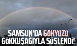 Samsun'da gökyüzü gökkuşağıyla süslendi!