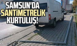 Samsun'da direkten santimetrelik kurtuluş!