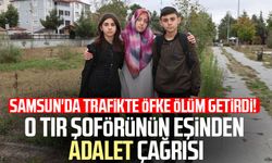 Samsun'da trafikte öfke ölüm getirdi! O tır şoförünün eşinden adalet çağrısı
