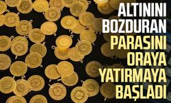 Altınını bozduran parasını oraya yatırmaya başladı