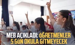 MEB açıkladı: Öğretmenler 5 gün okula gitmeyecek