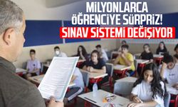 Milyonlarca öğrenciye sürpriz! Sınav sistemi değişiyor