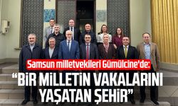 Samsun milletvekileri Gümülcine'de: "Bir milletin vakalarını yaşatan şehir"