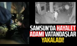 Samsun'da hayalet adamı vatandaşlar yakaladı!