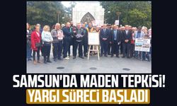 Samsun'da maden tepkisi! Yargı süreci başladı