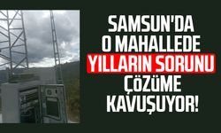 Samsun'da o mahallede yılların sorunu çözüme kavuşuyor!