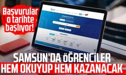 Samsun’da öğrenciler hem okuyup hem kazanacak: Başvurular o tarihte başlıyor!