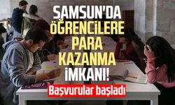 Samsun'da öğrencilere para kazanma imkanı! Başvurular başladı