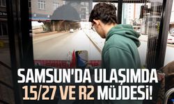 Samsun'da ulaşımda 15/27 ve R2 müjdesi!