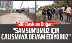 SBB Başkanı Halit Doğan: "Samsun’umuz için çalışmaya devam ediyoruz"