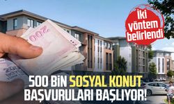 500 bin sosyal konut başvuruları başlıyor!
