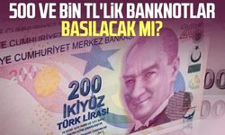 500 ve bin TL'lik banknotlar basılacak mı?