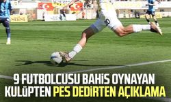 9 futbolcusu bahis oynayan kulüpten pes dedirten açıklama