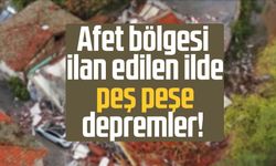 Afet bölgesi ilan edilen ilde korkutan 4 deprem