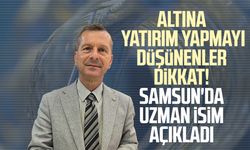 Altın almayı düşünenler dikkat! Samsun'da uzman isim açıkladı