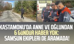 Kastamonu'da anne ve oğlundan 6 gündür haber yok: Samsun ekipleri de aramada!