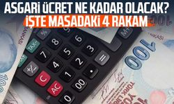 Asgari ücret ne kadar olacak? İşte masadaki 4 rakam