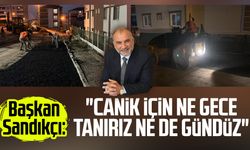Başkan İbrahim Sandıkçı: "Canik için ne gece tanırız ne de gündüz"