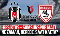 Beşiktaş - Samsunspor maçı ne zaman, nerede?