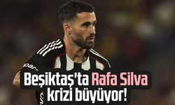 Beşiktaş'ta Rafa Silva krizi büyüyor!