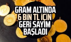 Gram altında 6 bin TL için geri sayım başladı