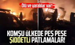 Komşu ülkede peş peşe şiddetli patlamalar!