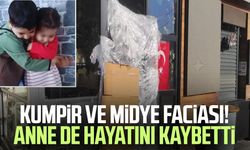 Kumpir ve midye faciası! Anne de hayatını kaybetti