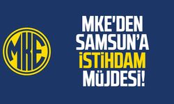 MKE'den Samsun’a istihdam müjdesi!