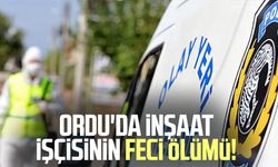 Ordu'da inşaat işçisinin feci ölümü!