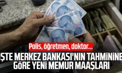 Polis, öğretmen, doktor! İşte Merkez Bankası'nın tahminine göre yeni memur maaşları