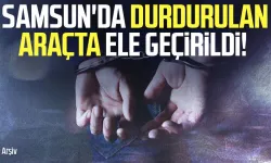 Samsun polisinden operasyon! Aracında ele geçirildi