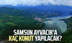 Samsun Ayvacık'a kaç konut yapılacak?