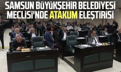 Samsun Büyükşehir Belediyesi Meclisi'nde Atakum eleştirisi