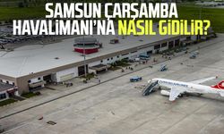 Samsun Çarşamba Havalimanı’na nasıl gidilir? İşte detaylar
