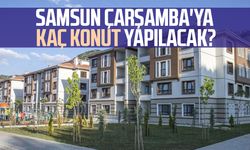 Samsun Çarşamba'ya kaç konut yapılacak?