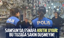 Samsun’da esnafa kritik uyarı: Bu tuzağa sakın düşmeyin!