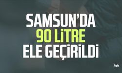 Samsun Tekkeköy'de 90 litre ele geçirildi